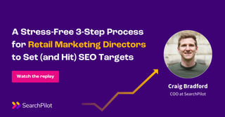 [Webinar Replay] A Stress-Free 3-Step Process for Retail Marketing  Directors to Set (and Hit) SEO Targets